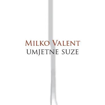 Milko Valent: Umjetne suze